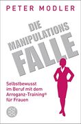 Die Manipulationsfalle: Selbstbewusst im Beruf mit dem Arroganz-Training® für Frauen (en Alemán)