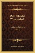 Die Frohliche Wissenschaft: La Gaya Scienza (1887) (in German)