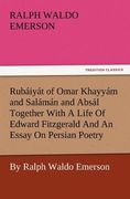 rub iy t of omar khayy m and sal m n and abs l together with a life of edward fitzgerald and an essay on persian poetry by ralph waldo emerson