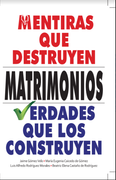 Mentiras que destruyen matrimonios verdades que los construyen.