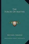 the forces of matter (en Inglés)
