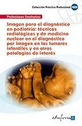 Imagen Para El Diagnóstico En Pediatría: Técnicas Radiológicas Y De Medicina Nuclear En El  Diagnóstico Por Imagen En Los Tumores Infantiles Y En ... De Interés (Pp - Practico Profesional)