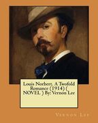 Louis Norbert. A Twofold Romance (1914) ( NOVEL ) By: Vernon Lee (en Inglés)
