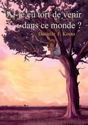 Ai-je eu tort de venir dans ce monde ? (en Francés)