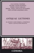 Antiquae Lectiones: El Legado Clásico Desde la Antigüedad Hasta la Revolución Francesa (Crítica y Estudios Literarios) (in Spanish)