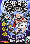 El Capitán Calzoncillos y la feroz batalla contra el Niño Mocobionico, 2a parte: La venganza de los ridículos mocorobots. (Capitán Calzoncillos #7)