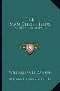 the man christ jesus: a life of christ (1901) (en Inglés)