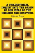 A Philosophical Inquiry Into the Origin of our Ideas of the Sublime and Beautiful (en Inglés)