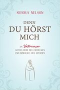 Denn du Hörst Mich: Im Vaterunser Gottes Liebe neu Entdecken und Innerlich Heil Werden (en Alemán)