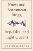 Knots and Borromean Rings, Rep-Tiles, and Eight Queens: Martin Gardner's Unexpected Hanging (The new Martin Gardner Mathematical Library) (en Inglés)