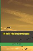 The Bahá'í Faith and Life After Death (en Inglés)
