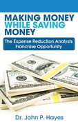 Making Money While Saving Money: The Expense Reduction Analysts Franchise Opportunity (en Inglés)