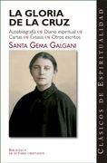 La Gloria de la Cruz. Autobiografía. Diario Espiritual. Cartas. Éxtasis. Otros Escritos de Santa Gema Galgani