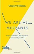 We are all Migrants: Political Action and the Ubiquitous Condition of Migrant-Hood (en Inglés)