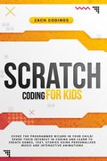 Scratch Coding for Kids: Evoke the Programmer Wizard in Your Child! Spark Their Interest in Coding and Learn to Create Games, Text, Stories Usi (en Inglés)