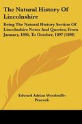 the natural history of lincolnshire: being the natural history section of lincolnshire notes and queries, from january, 1896, to october, 1897 (1898) (en Inglés)