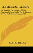 the stoics as teachers: an essay on the influence of the teaching of stoicism on the civilization of the early roman empire (1882) (en Inglés)