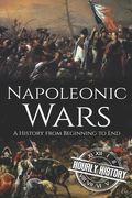 Napoleonic Wars: A History from Beginning to End (en Inglés)