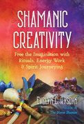 Shamanic Creativity: Free the Imagination with Rituals, Energy Work, and Spirit Journeying (en Inglés)