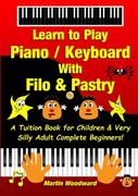 Learn to Play Piano / Keyboard With Filo & Pastry: A Tuition Book for Children & Very Silly Adult Complete Beginners! (en Inglés)