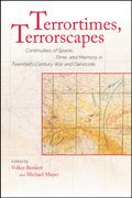 Terrortimes, Terrorscapes: Continuities of Space, Time, and Memory in Twentieth-Century war and Genocide (en Inglés)