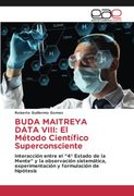 Buda Maitreya Data Viii: El Método Científico Superconsciente: Interacción Entre el¿ 4º Estado de la Mente¿ Y la Observación Sistemática, Experimentación y Formulación de Hipótesis