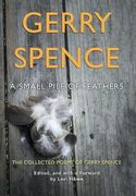 A Small Pile of Feathers: The Collected Poems of Gerry Spence (en Inglés)