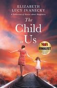The Child in Us: A Collection of Stories about Happiness (en Inglés)