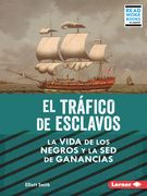 El Tráfico de Esclavos (the Slave Trade): La Vida de Los Negros Y La sed de Ganancias (Black Lives and the Drive for Profit)