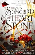 The Songbird and the Heart of Stone: The Shadowborn Duet, Book One (Crowns of Nyaxia 3) (en Anglais)