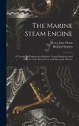 The Marine Steam Engine: A Treatise for Engineering Students, Young Engineers, and Officers of the Royal Navy and Mercantile Marine (en Inglés)