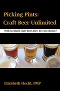 Picking Pints: Craft Beer Unfiltered (en Inglés)