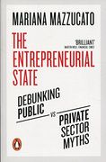 The Entrepreneurial State: Debunking Public vs. Private Sector Myths (en Inglés)