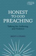 Honest to God Preaching: Talking Sin, Suffering, and Violence (en Inglés)
