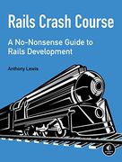 Rails Crash Course: A No-Nonsense Guide to Rails Development (en Inglés)