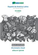 Babadada Black-And-White, Español de América Latina - Hrvatski, Diccionario Visual - Slikovni Rječnik: Latin American Spanish - Croatian, Visual Dictionary