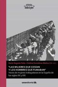 "Las Mujeres que Cosían y los Hombres que Fumaban": Voces de Mujeres Trabajadoras en la España de los Siglos xx y Xxi: 106 (Atenea)
