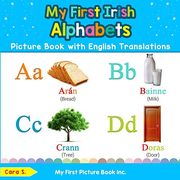 My First Irish Alphabets Picture Book With English Translations: Bilingual Early Learning & Easy Teaching Irish Books for Kids (Teach & Learn Basic Irish Words for Children) 