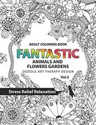 2: Fantastic Animals and Flowers Garden: Adult coloring book doodle art therapy design stress relief relaxation (garden coloring books for adults): Volume 2 (Fantastic Amimals and Flowers Garden)