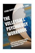 The Volleyball Psychology Workbook: How to Use Advanced Sports Psychology to Succeed on the Volleyball Court