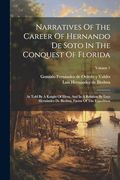 Narratives of the Career of Hernando de Soto in the Conquest of Florida: As Told by a Knight of Elvas, and in a Relation by Luys Hernández de Biedma, Factor of the Expedition; Volume 1