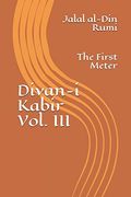 Divan-I Kabir, Volume Iii: The First Meter