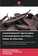 Comportamento Higroscópico e Termodinâmico de Frutos e Folhas de Alfarroba: Identificação e Caracterização da Alfarroba Marroquina Através do Estudo da Termodinâmica Fenomenológica (en Portugués)