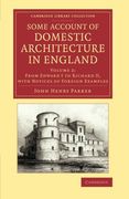 Some Account of Domestic Architecture in England 2 Volume Set: Some Account of Domestic Architecture in England: Volume 2 (Cambridge Library Collection - art and Architecture) (en Inglés)