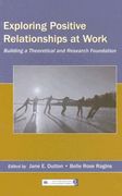 exploring positive relationships at work: building a theoretical and research foundation