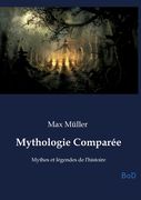 Mythologie Comparée: Mythes et légendes de l'histoire (en Francés)