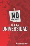 No Es Necesario IR a la Universidad: Una obra que tiene como propósito romper paradigmas mentales que están establecidos en el sistema.