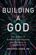 Building a God: The Ethics of Artificial Intelligence and the Race to Control It (en Inglés)