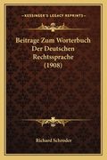 Beitrage Zum Worterbuch Der Deutschen Rechtssprache (1908) (en Alemán)