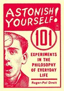 Astonish Yourself: 101 Experiments in the Philosophy of Everyday Life (en Inglés)